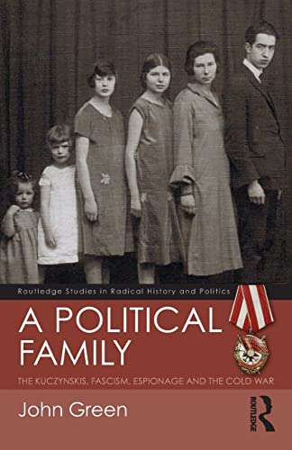 A Political Family: The Kuczynskis, Fascism, Espionage and the Cold War (Routledge Studies in Radical History and Politics) von Routledge